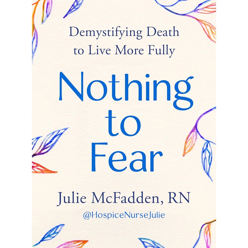 Nothing to Fear: Demystifying Death to Live More Fully Hardcover