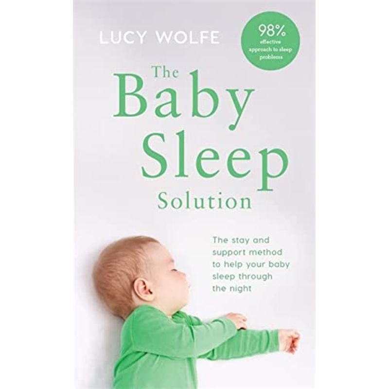 The Baby Sleep Solution: The stay-and-support method to help your baby sleep through the night By Lucy Wolfe