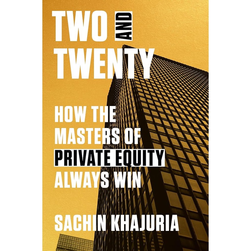 Two and Twenty: How the Masters of Private Equity Always Win