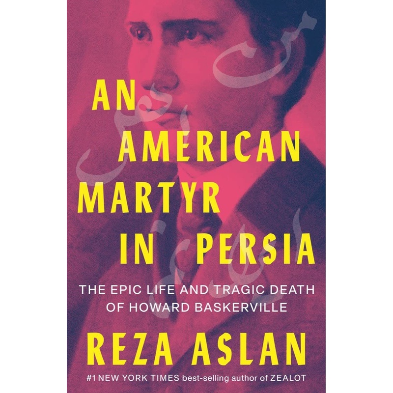 An American Martyr in Persia: The Epic Life and Tragic Death of Howard Baskerville Hardcover