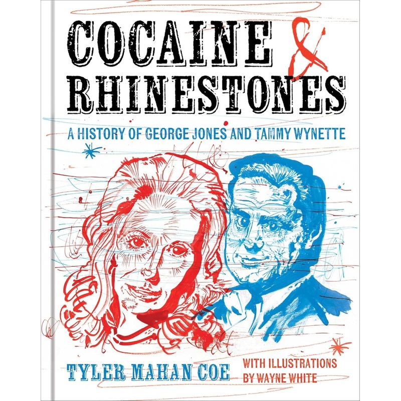 Cocaine and Rhinestones: A History of George Jones and Tammy Wynette Hardcover