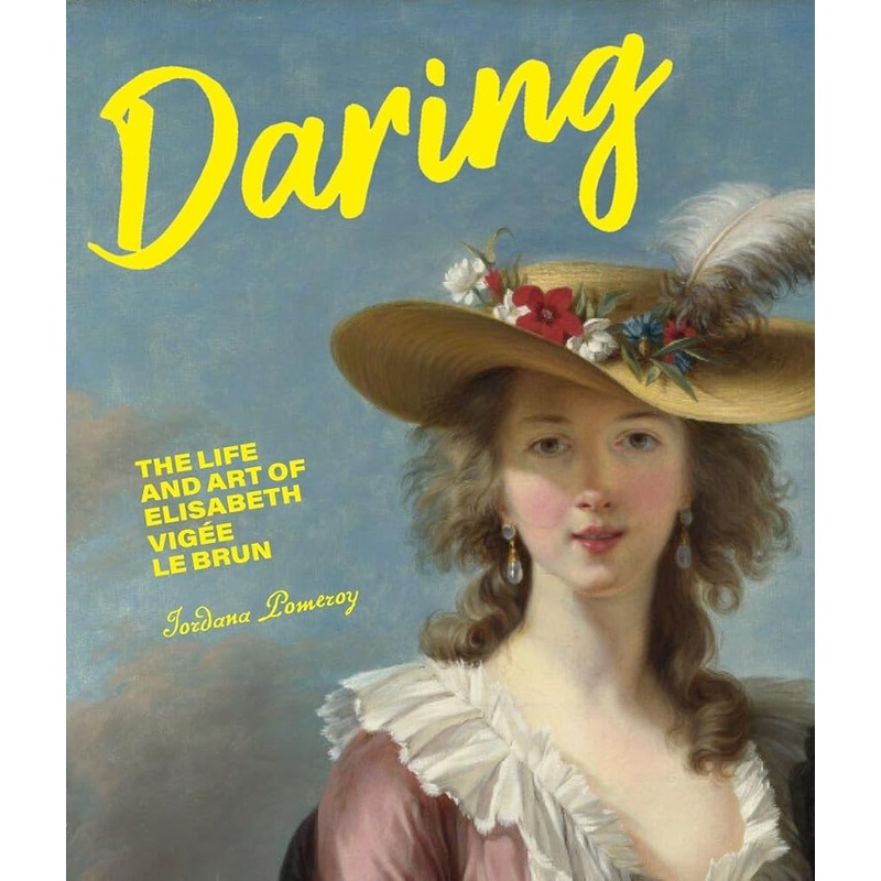 Daring: The Life and Art of Elisabeth Vige Le Brun