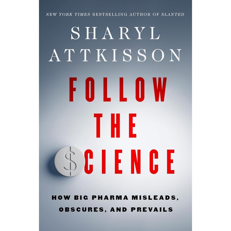 Follow the Science: How Big Pharma Misleads, Obscures, and Prevails Hardcover
