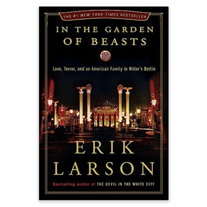 In the Garden of Beasts: Love, Terror, and an American Family in Hitler’s Berlin