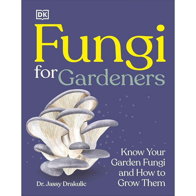 (10/14/25 PREORDER) Fungi for Gardeners: Know Your Garden Fungi and How to Grow Them