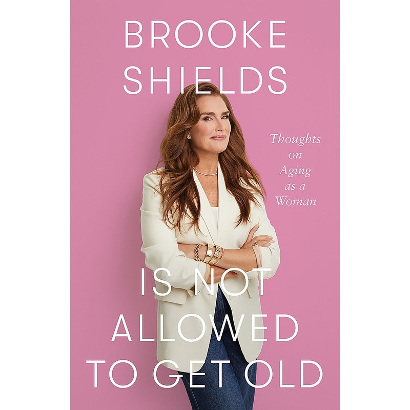 BROOKE SHIELDS IS NOT ALLOWED TO GET OLD