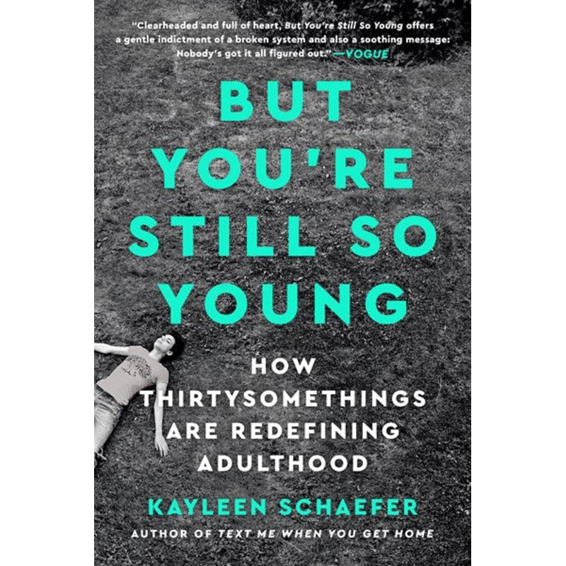 But You’re Still So Young : How Thirtysomethings Are Redefining Adulthood