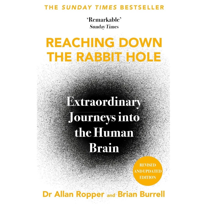 Reaching Down The Rabbit Hole – Extraordinary Journeys Into The Human Brain
