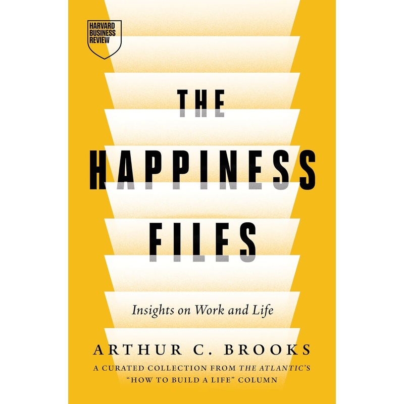 The Happiness Files: Insights on Work and Life by Arthur C. Brooks Hardcover