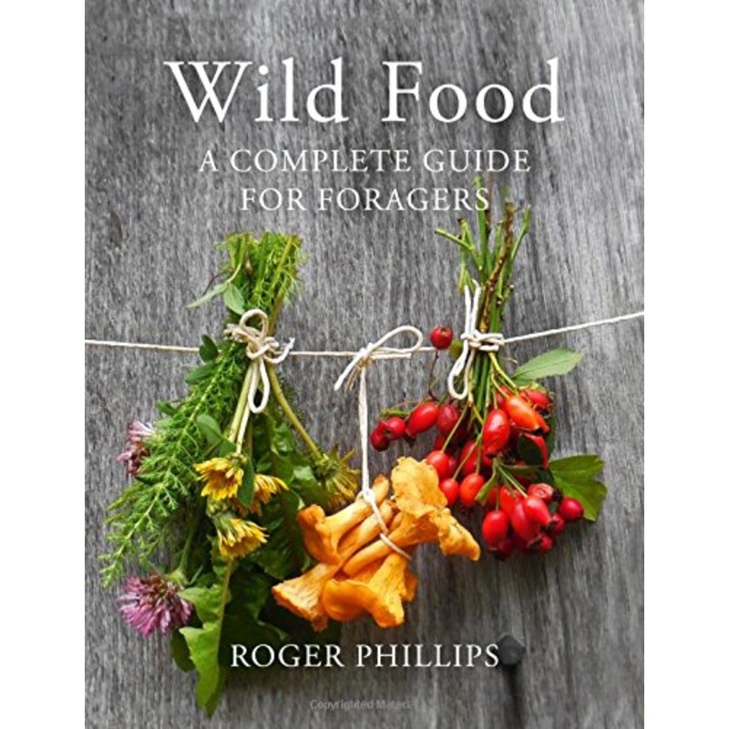 Wild Food: A Complete Guide  Book for Foragers by Roger Phillips  Foraging Tips, Edible Plants, Wild Mushrooms & Sustainable Eating Guide