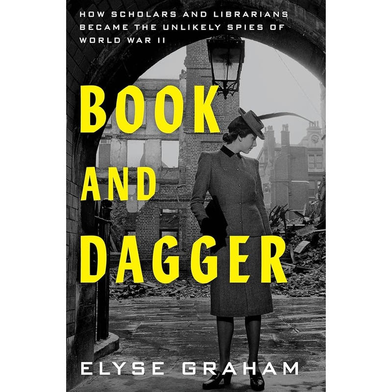 (10/28/25 PREORDER) Book and Dagger: How Scholars and Librarians Became the Unlikely Spies of World War II