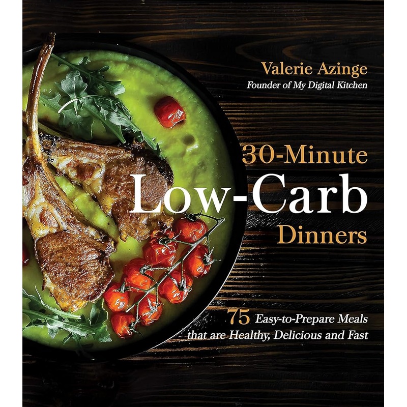 30-Minute Low-Carb Dinners: 75 Easy-to-Prepare Meals that are Healthy, Delicious and Fast