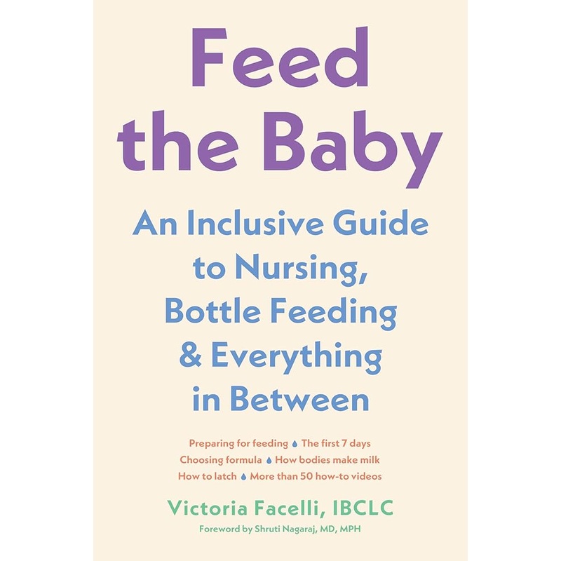 Feed the Baby: An Inclusive Guide to Nursing, Bottle-Feeding, and Everything In Between