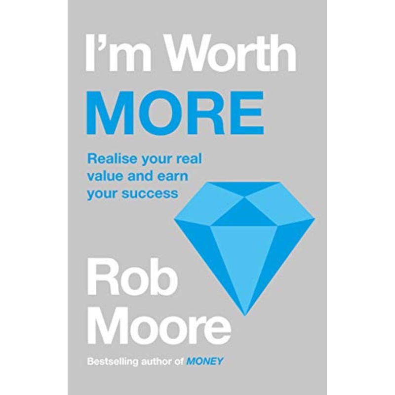 I’m Worth More: Realize Your Value. Unleash Your Potential By Rob Moore