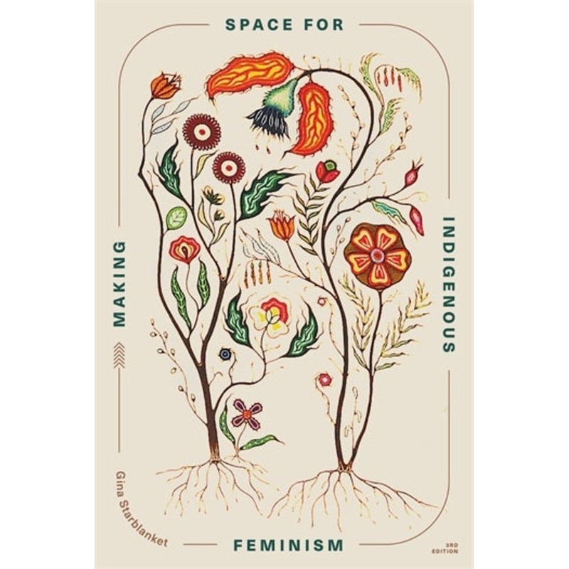 Making Space for Indigenous Feminism, 3rd Edition