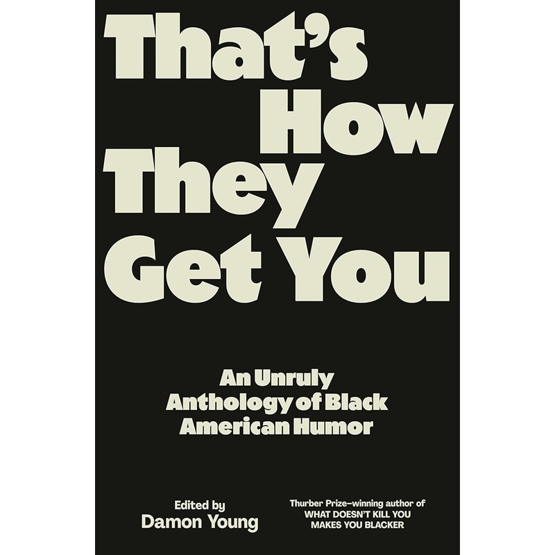 That’s How They Get You: An Unruly Anthology of Black American Humor