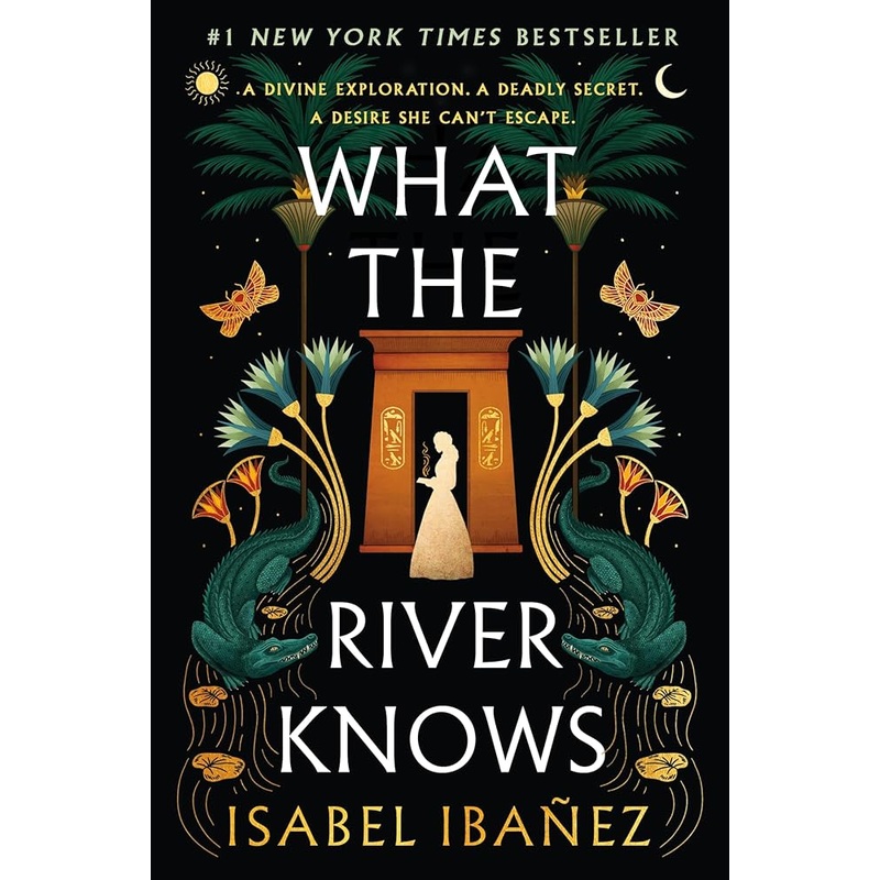 What the River Knows: A Novel (Secrets of the Nile, 1) by Isabel Ibaez