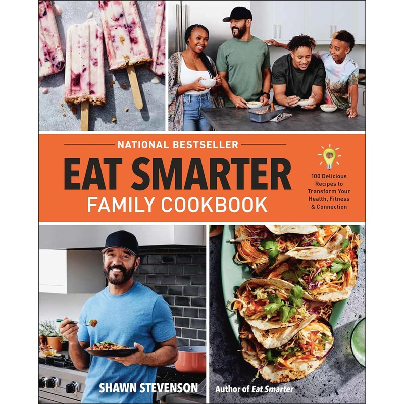 Eat Smarter Family Cookbook: 100 Delicious Recipes to Transform Your Health, Happiness, and Connection Hardcover