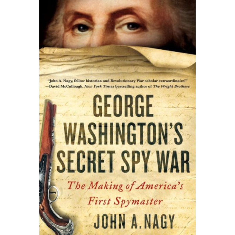 George Washington’s Secret Spy War: The Making of America’s First Spymaster Paperback
