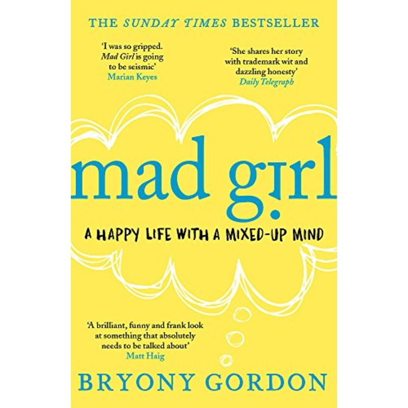 Mad Girl: A Happy Life With A Mixed-Up Mind By Bryony Gordon
