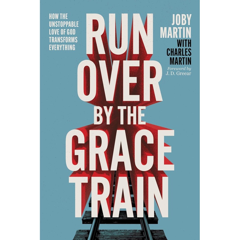 Run Over by the Grace Train: How the Unstoppable Love of God Transforms Everything Hardcover