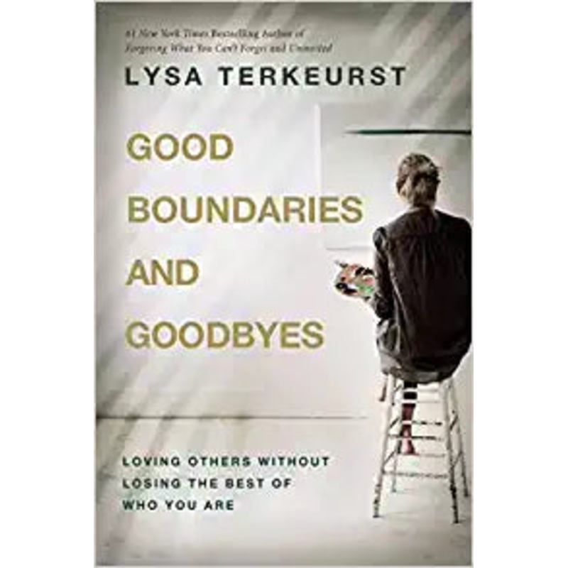 Good Boundaries and Goodbyes: Loving Others Without Losing the Best of Who You Are