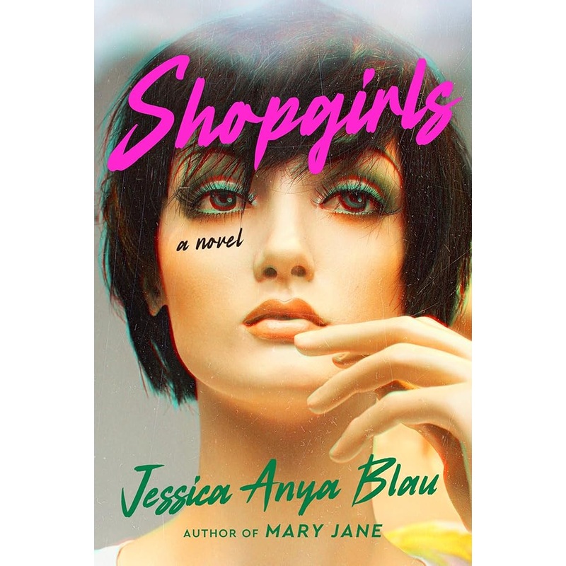 Shopgirls: A Vibrant Novel of Self-Discovery, Friendship, and the Exuberant Fashion Scene of 1980s San FranciscoPerfect for Summer Reading by Jessica Anya Blau