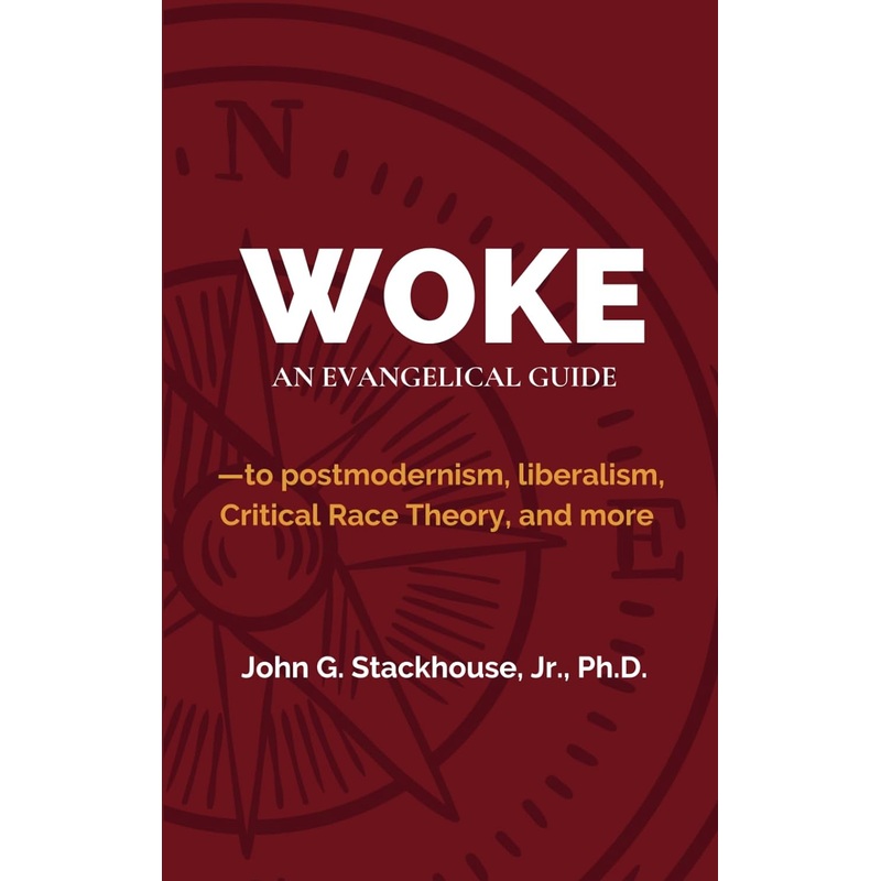 Woke: An Evangelical Guide to Postmodernism, Liberalism, Critical Race Theory, and More Paperback