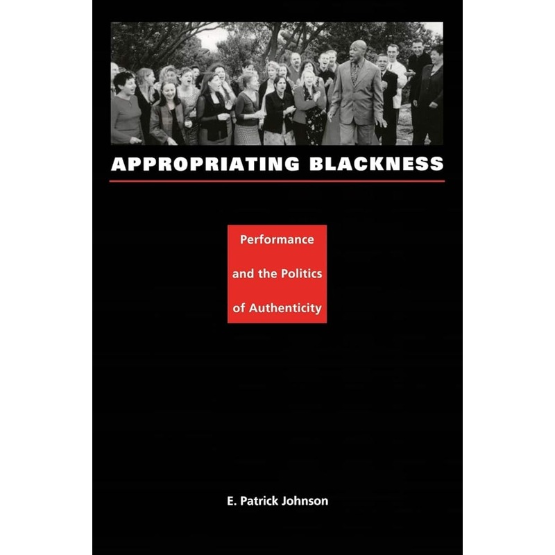 Appropriating Blackness: Performance and the Politics of Authenticity