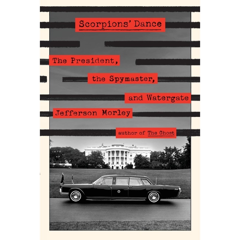 Scorpions’ Dance: The President, the Spymaster, and Watergate Paperback