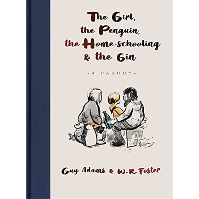 The Girl, the Penguin, the Home-Schooling and the Gin: A hilarious parody of The Boy, The Mole, The Fox and The Horse – for parents everywhere