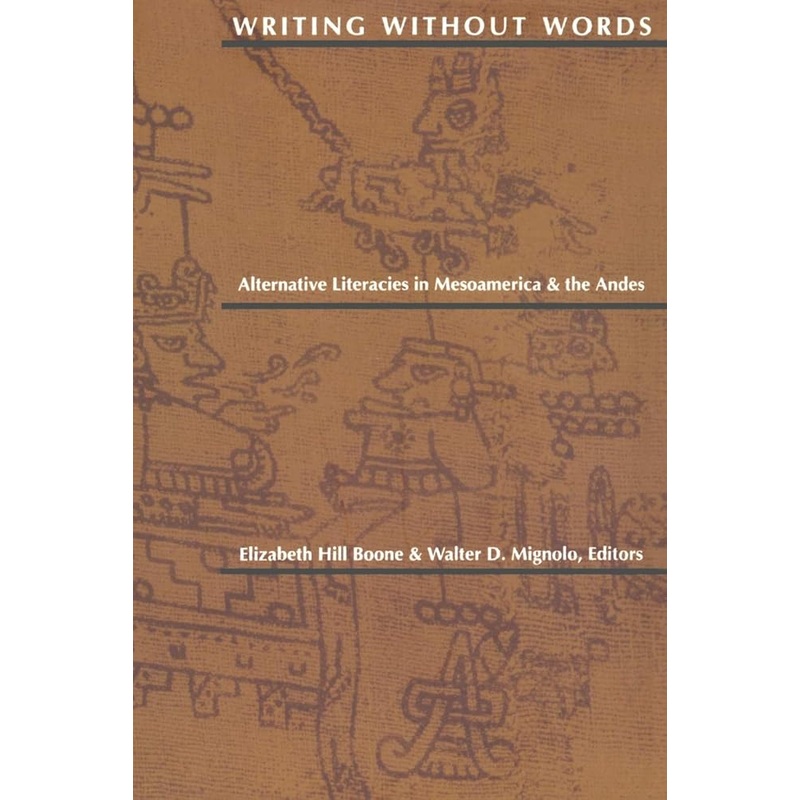 Writing Without Words: Alternative Literacies in Mesoamerica and the Andes