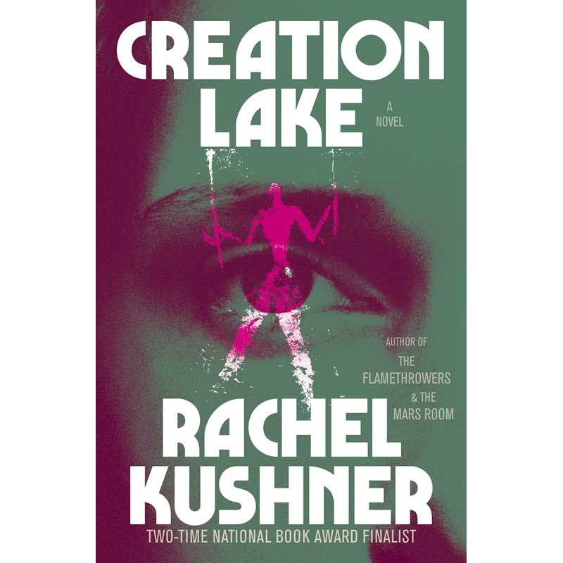 Creation Lake by Rachel Kushner