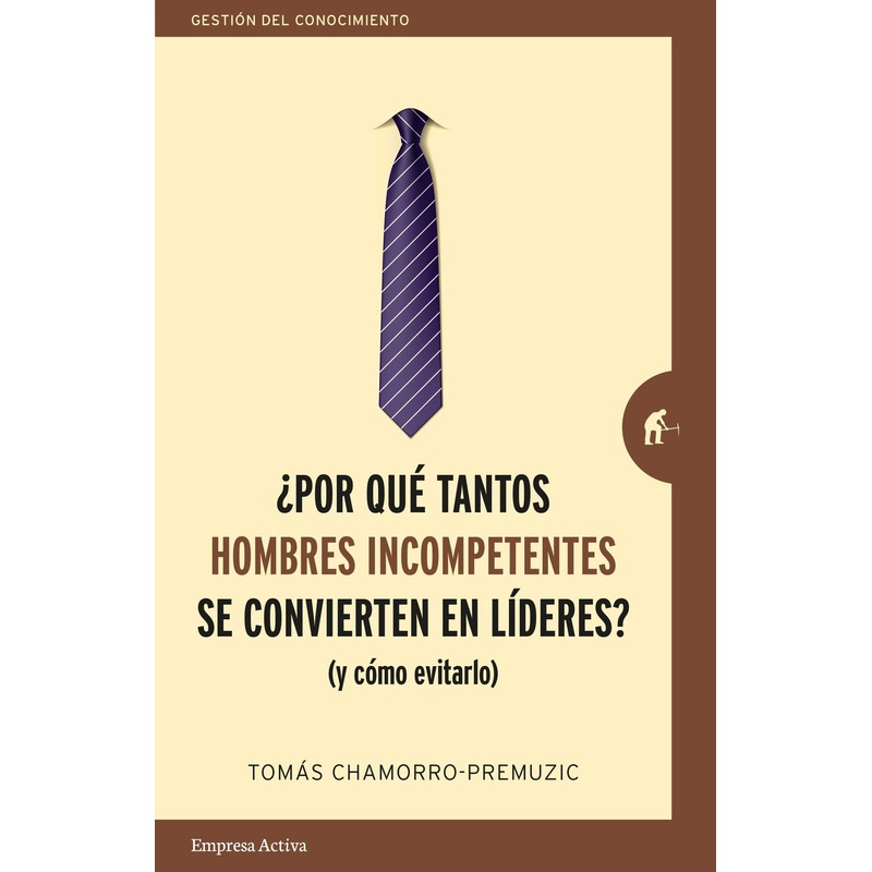 POR QUE TANTOS HOMBRES INCOMPETENTES SE CONVIERTEN EN LIDERES?