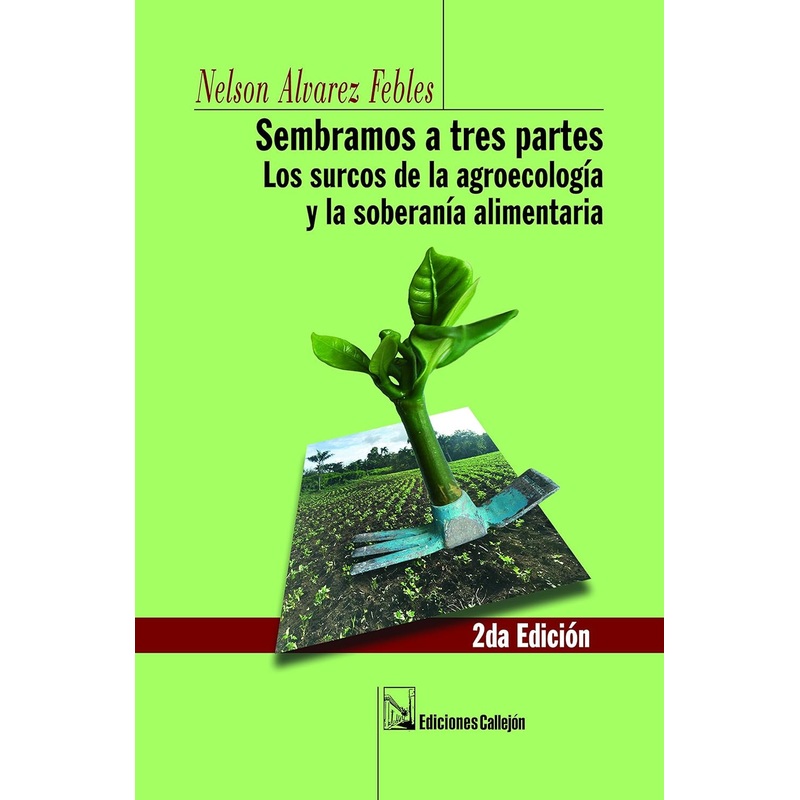 SEMBRAMOS A TRES PARTES: Los surcos de la agroecologia y la soberania alimentaria