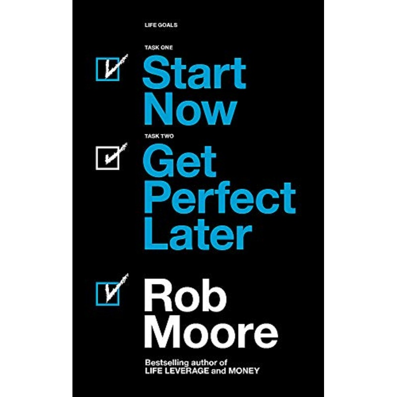 Start Now. Get Perfect Later. by Rob Moore  Motivational Guide Book to Success, Productivity, Inspiration, Mindset & Personal Growth for Achievers