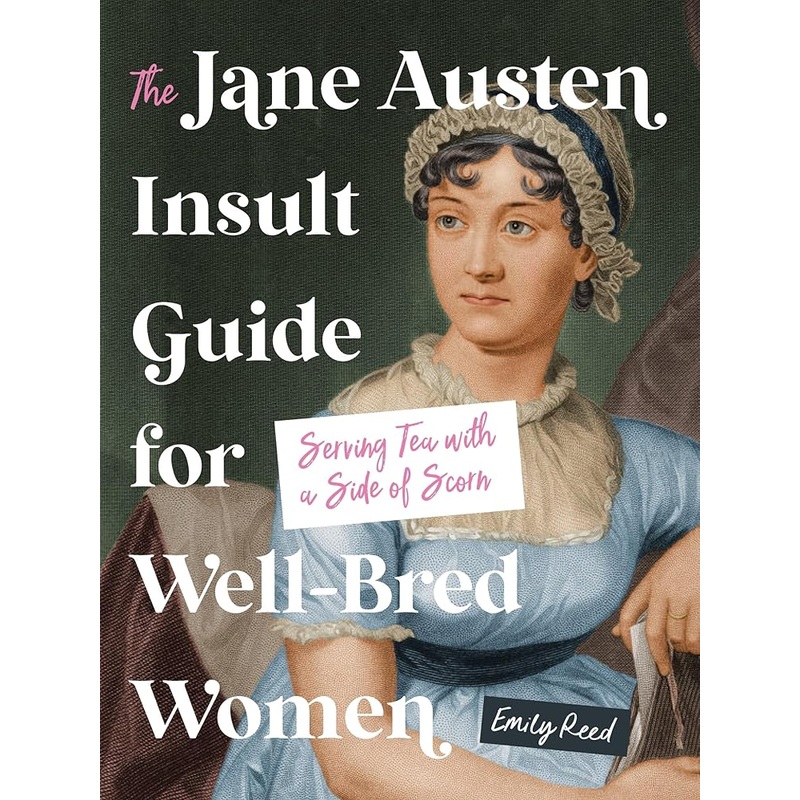 The Jane Austen Insult Guide for Well-Bred Women: Serving Tea with a Side of Scorn