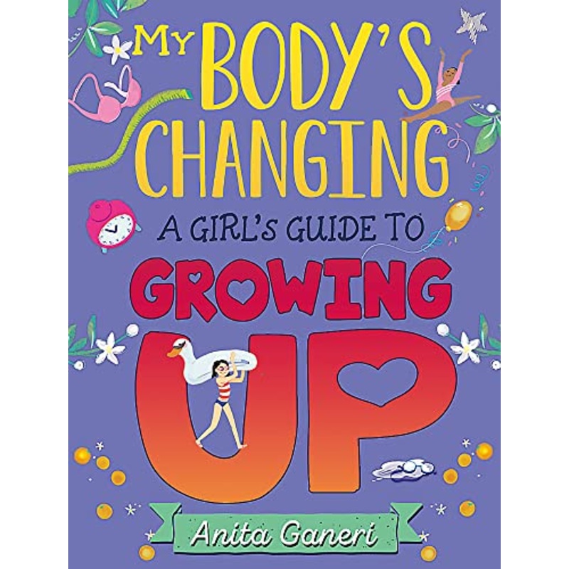 A Girl’s Guide to Growing Up (My Body’s Changing) by Anita Ganeri  Essential Book for Girls Aged 9-12 on Navigating Puberty with Confidence