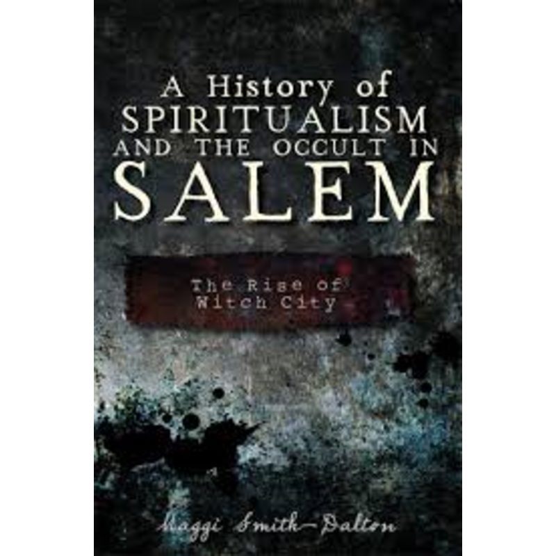 A History of Spiritualism and the Occult in Salem: The Rise of Witch City