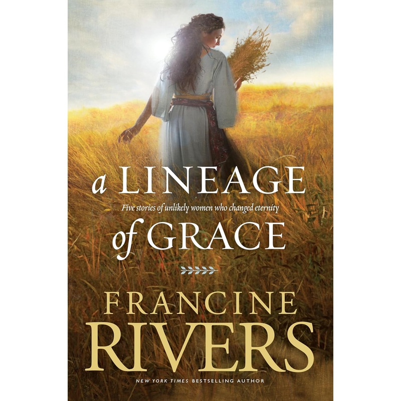 A Lineage of Grace: Five Stories of Unlikely Women Who Changed Eternity Paperback