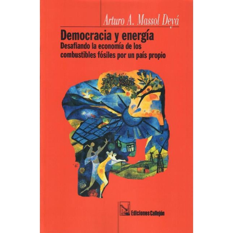 Democracia y energia: Desafiando la economa de los combustibles fsiles por un pas propio