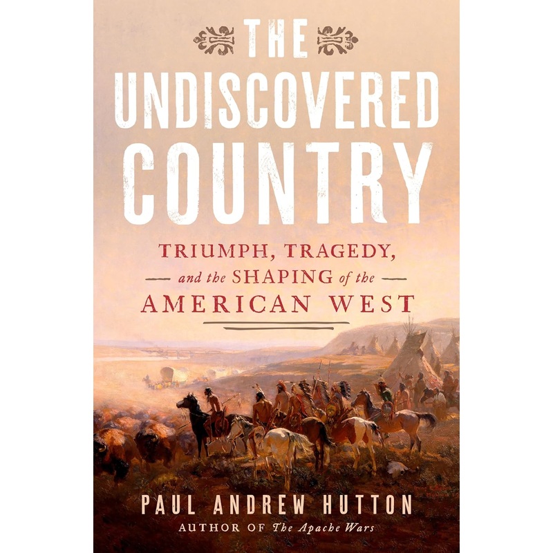 The Undiscovered Country: Triumph, Tragedy, and the Shaping of the American West Hardcover