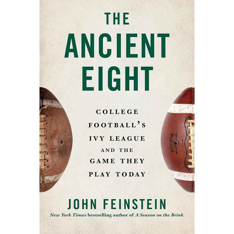 The Ancient Eight: College Football’s Ivy League and the Game They Play Today by John Feinstein