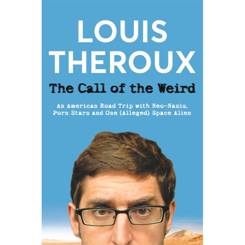 The Call of the Weird An American Road Trip with Neo Nazis Louis Theroux