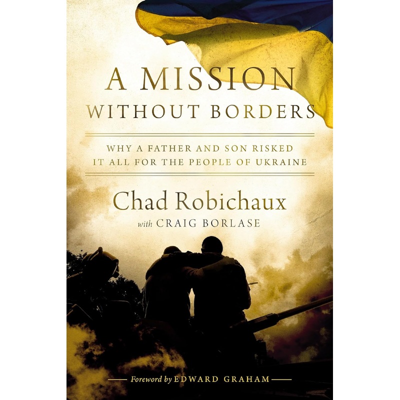 A Mission Without Borders: Why a Father and Son Risked It All for the People of Ukraine Hardcover
