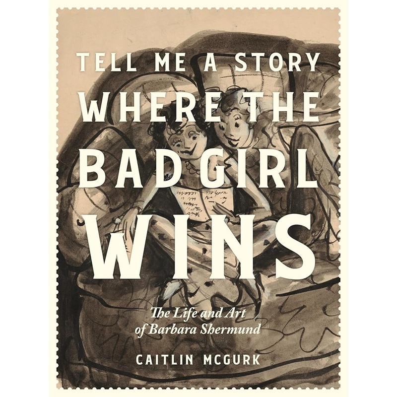 Tell Me a Story Where the Bad Girl Wins: The Life and Art of Barbara Shermund