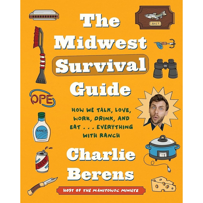 The Midwest Survival Guide: How We Talk, Love, Work, Drink, and Eat… Everything with Ranch