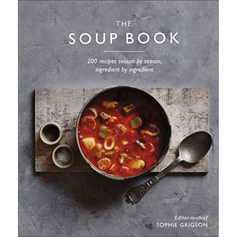 The Soup Book: 200 Delicious Seasonal Recipes by DK & Sophie Grigson | Best Soup Recipe Book for Every Season | Healthy, Comforting & Easy Soups