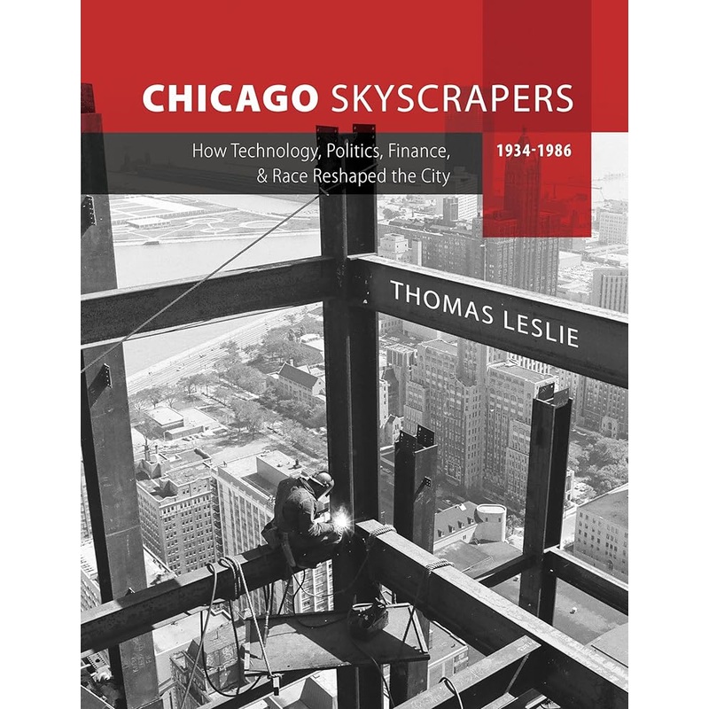 Chicago Skyscrapers, 1934-1986: How Technology, Politics, Finance, and Race Reshaped the City