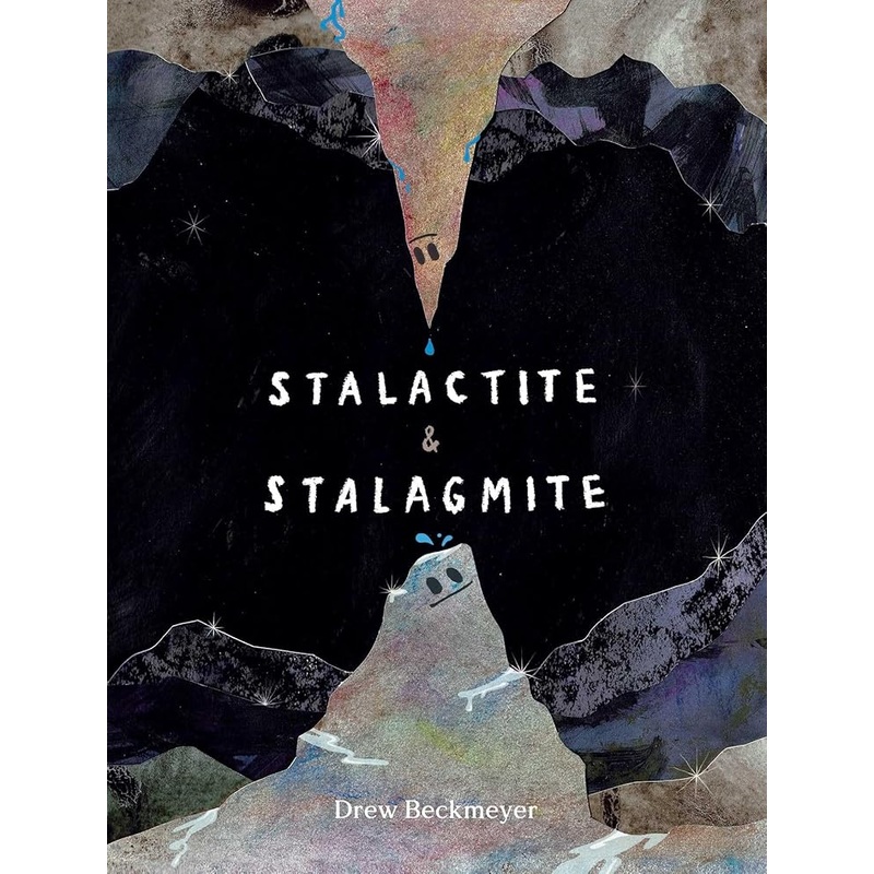 Stalactite & Stalagmite: A Big Tale from a Little Cave by Drew Beckmeyer
